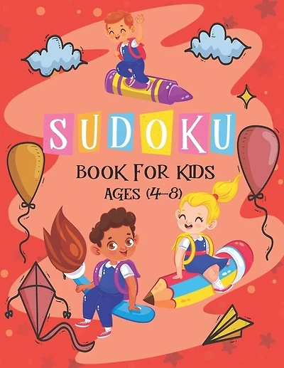 Sudoku Book for Kids Ages 4-8: The Super Sudoku Book For Smart Kids Ages 4-8, Puzzle Activity Book, More Than 196 Fun and Educational Sudoku Puzzles designed specifically for 4 to 8 year-old kids while improving their memories and critical thinking skills