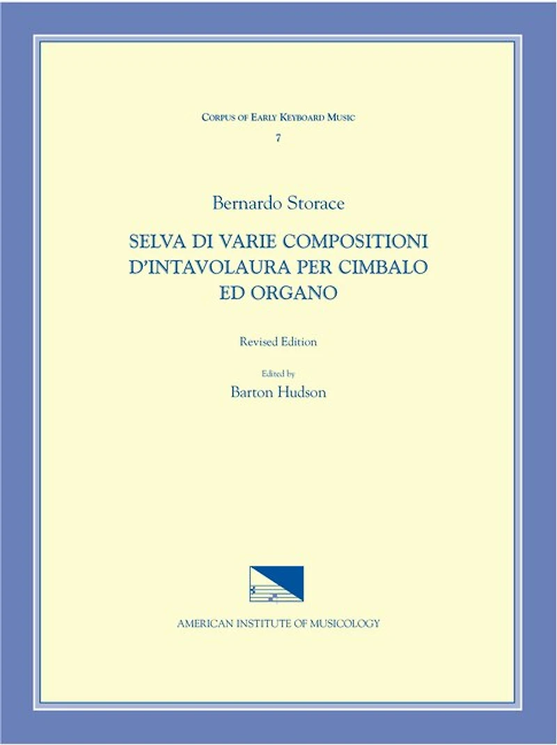 CEKM 7 BERNARDO STORACE (17th c.), Selva di varie compositioni d'intavolatura per cimbalo ed organo, edited by Barton Hudson. Revised Edition.