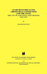 Anarchosyndicalism, Libertarian Communism and the State: The CNT in Zaragoza and Aragon, 1930-1937