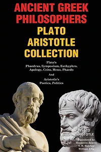 Ancient Greek Philosophers Plato Aristotle Collection: Plato's Phaedrus, Symposium, Euthyphro, Apology, Crito, Meno, Phaedo & Aristotle's Poetics, Politics