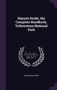 Haynes Guide, the Complete Handbook, Yellowstone National Park