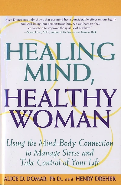 Healing Mind, Healthy Woman: Using The Mind-body Connection To Manage Stress And Take Control Of Your Life