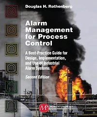 Alarm Management for Process Control, Second Edition: A Best-Practice Guide for Design, Implementation, and Use of Industrial Alarm Systems