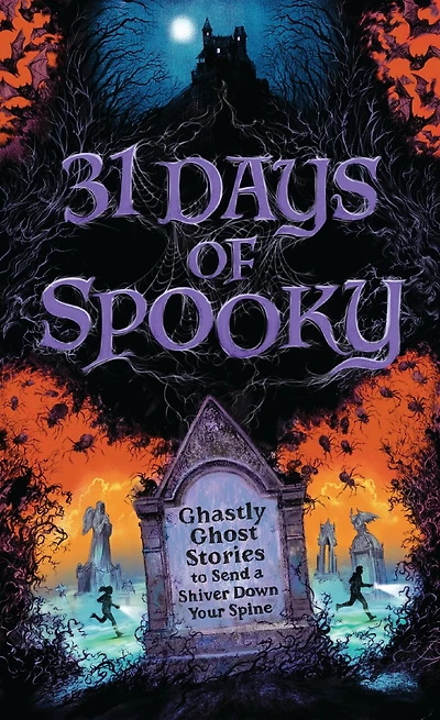 31 Days of Spooky: Ghastly Ghost Stories to Send a Shiver Down Your Spine (For Adults and Teens) - The Perfect Scary Supernatural Gifts for Halloween, Creepy Campouts, other Eerie Events