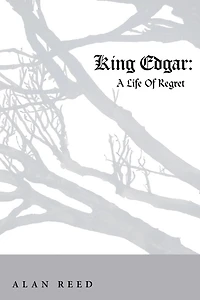 King Edgar: A Life Of Regret