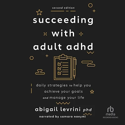 Succeeding With Adult ADHD (2nd Edition): Daily Strategies to Help You Achieve Your Goals and Manage Life