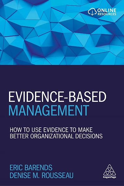 Evidence-Based Management: How to Use Evidence Make Better Organizational Decisions