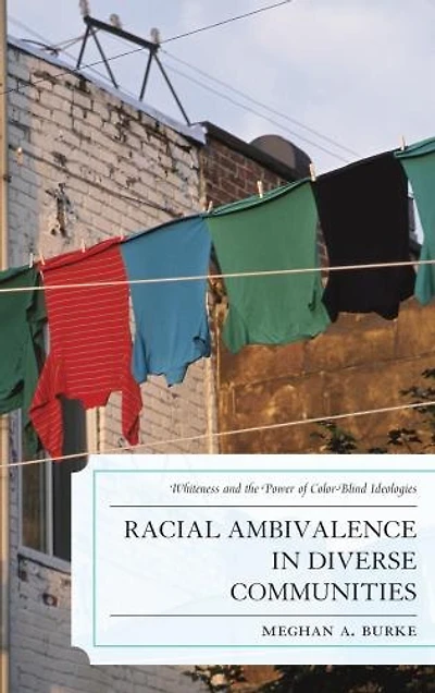 Racial Ambivalence Diverse Communities: Whiteness and the Power of Color-Blind Ideologies