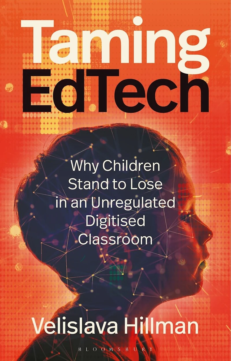 Taming EdTech: Why Children Stand to Lose an Unregulated Digitised Classroom