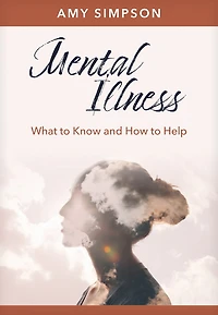 Mental Illness: What to Know and How Help