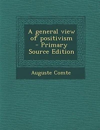 A general view of positivism  - Primary Source Edition