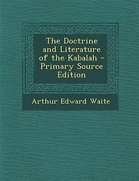 The Doctrine and Literature of the Kabalah - Primary Source Edition