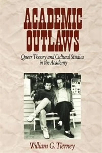 Academic Outlaws: Queer Theory and Cultural Studies in the Academy