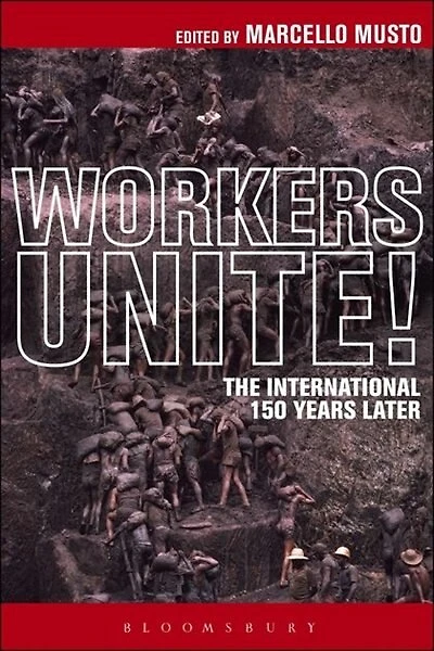 Workers Unite!: The International 150 Years Later