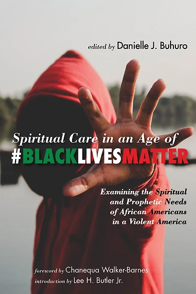 Spiritual Care An Age Of #blacklivesmatter: Examining The And Prophetic Needs African Americans A Violent America