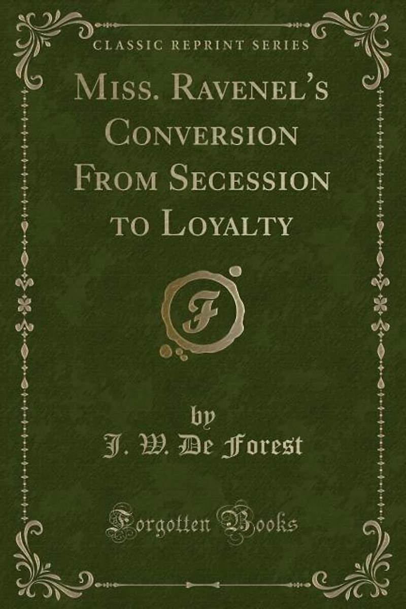 Miss. Ravenel's Conversion From Secession to Loyalty (Classic Reprint)