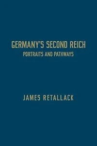 Germany's Second Reich: Portraits and Pathways