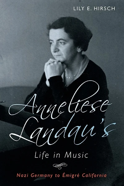 Anneliese Landau's Life Music: Nazi Germany to Émigré California