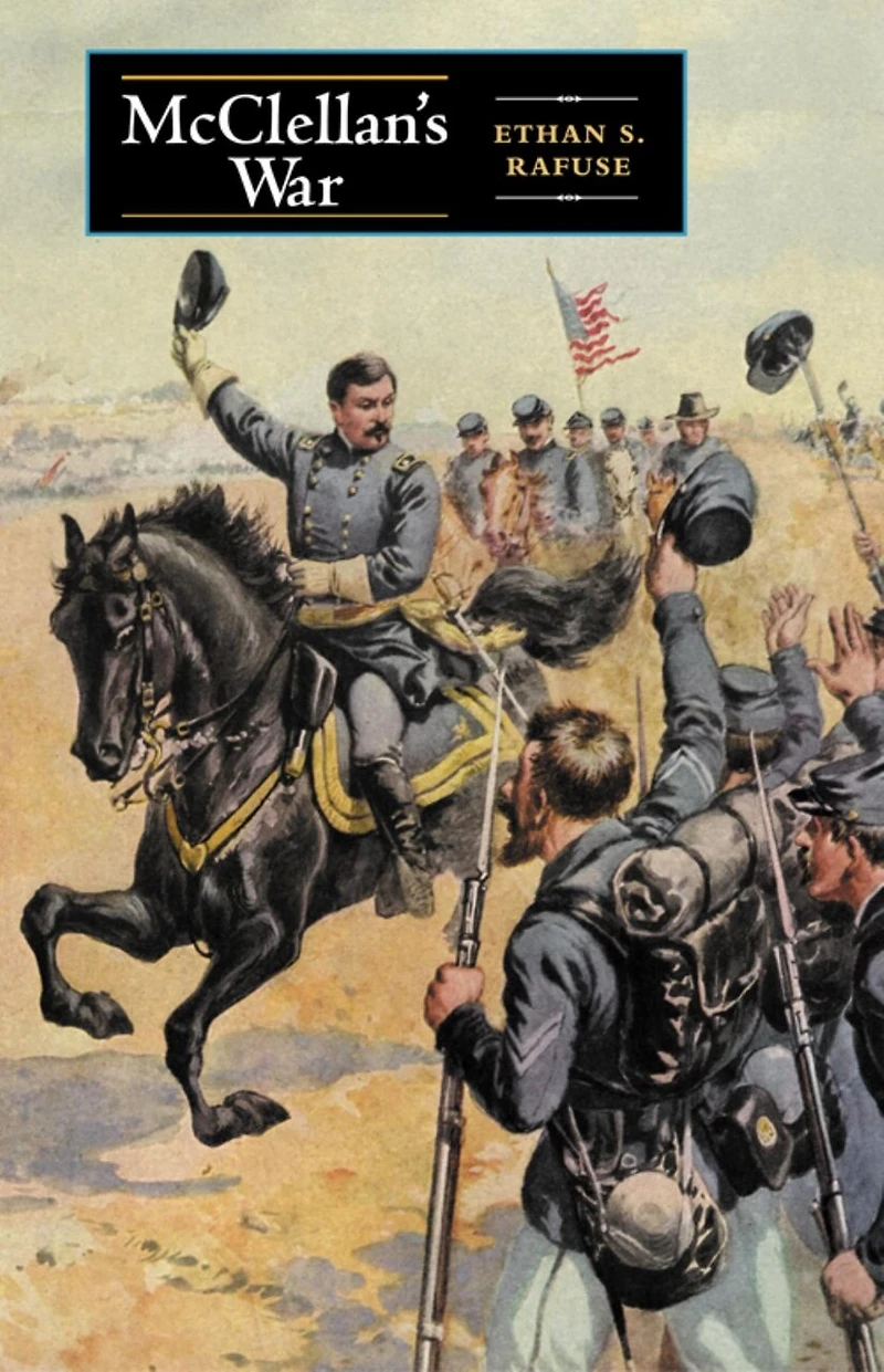 McClellan's War: the Failure of Moderation Struggle for Union