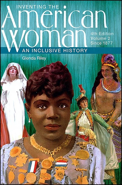 Inventing the American Woman: An Inclusive History, Volume 2: Since 1877