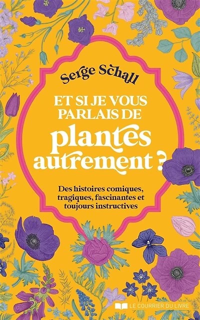 et si je vous parlais de plantes autrement ?: des histoires comiques, tragiques, fascinantes toujours instructives