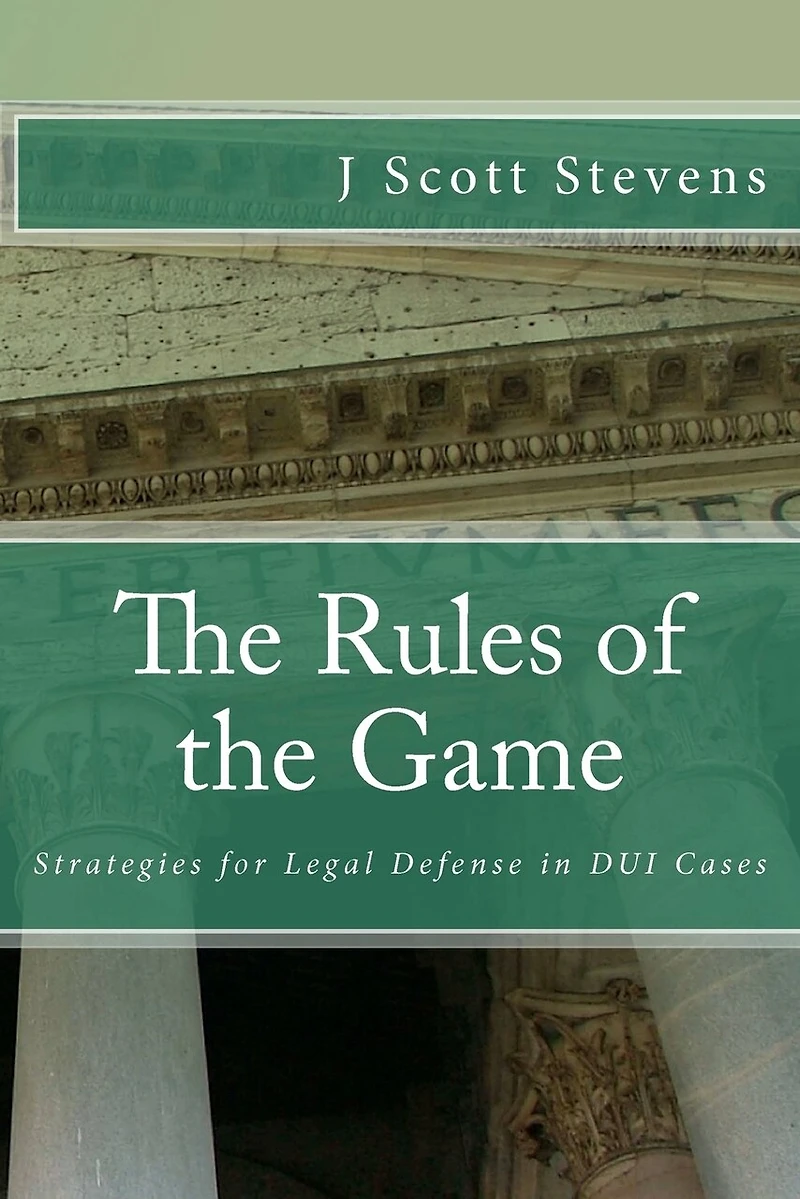 The Rules of the Game: Strategies for Legal Defense in DUI Cases