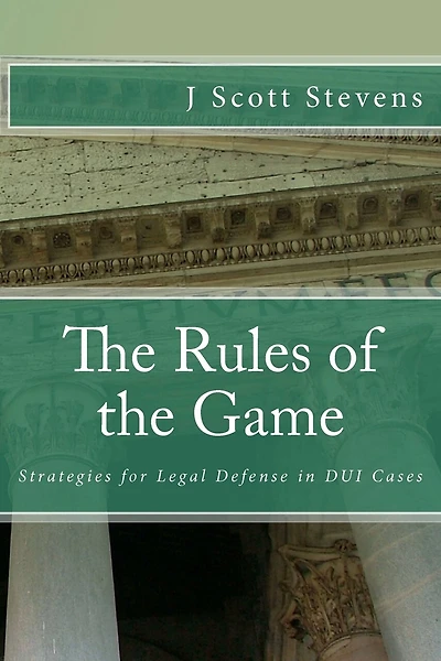 The Rules of the Game: Strategies for Legal Defense in DUI Cases