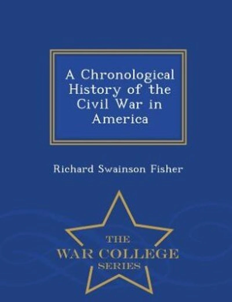 A Chronological History of the Civil War America - Scholar's Choice Edition