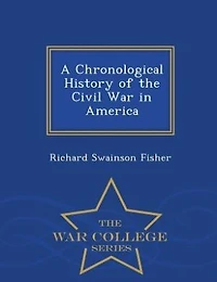 A Chronological History of the Civil War America - Scholar's Choice Edition
