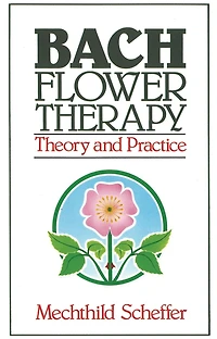 Bach Flower Therapy: Theory And Practice