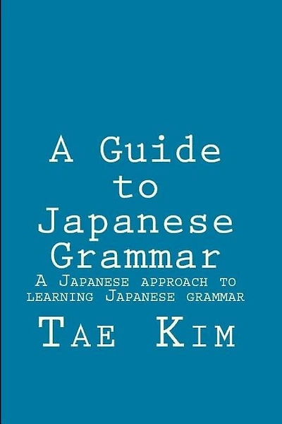 A Guide to Japanese Grammar: A Japanese approach to learning Japanese grammar