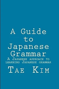 A Guide to Japanese Grammar: A Japanese approach to learning Japanese grammar