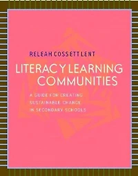 Literacy Learning Communities: A Guide for Creating Sustainable Change in Secondary Schools