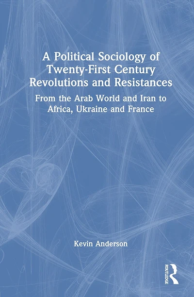 A Political Sociology of Twenty-First Century Revolutions and Resistances: From the Arab World Iran to Africa, Ukraine France