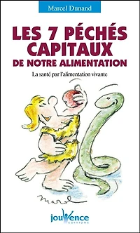 Les sept péchés capitaux de notre alimentation: la santé par l'alimentation vivante
