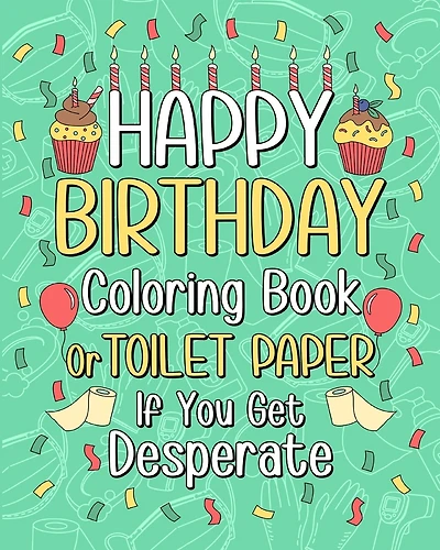 Happy Birthday Coloring Book: Toilet Paper If You Get Desperate Coloring Book, Funny Quotes Coloring Book