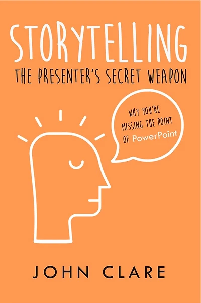 Storytelling: The Presenter's Secret Weapon: The Presenter's Secret Weapon