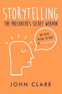 Storytelling: The Presenter's Secret Weapon: The Presenter's Secret Weapon