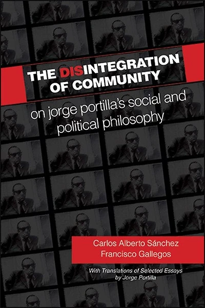 The Disintegration of Community: On Jorge Portilla’s Social and Political Philosophy, With Translations Selected Essays
