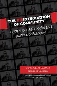 The Disintegration of Community: On Jorge Portilla’s Social and Political Philosophy, With Translations Selected Essays