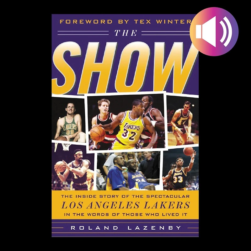 the Show: Inside Story of Spectacular Los Angeles Lakers Words Those Who Lived It