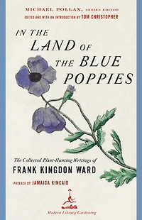 The Land of Blue Poppies: Collected Plant-Hunting Writings Frank Kingdon Ward