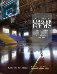Historic Hoosier Gyms: Discovering Bygone Basketball Landmarks