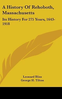 A History Of Rehoboth, Massachusetts: Its History For 275 Years, 1643-1918