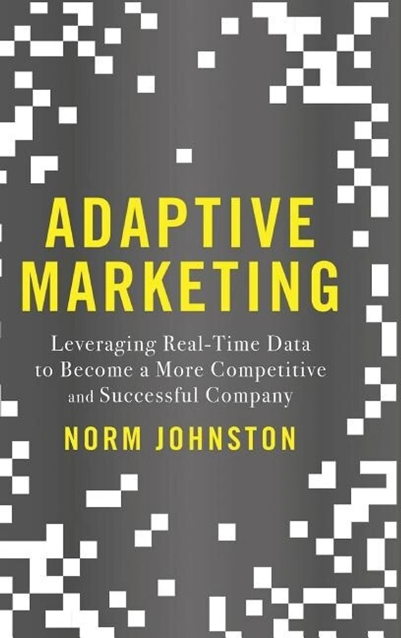 Adaptive Marketing: Leveraging Real-time Data To Become A More Competitive And Successful Company