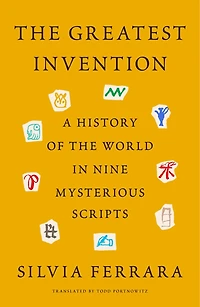 the Greatest Invention: A History of World Nine Mysterious Scripts