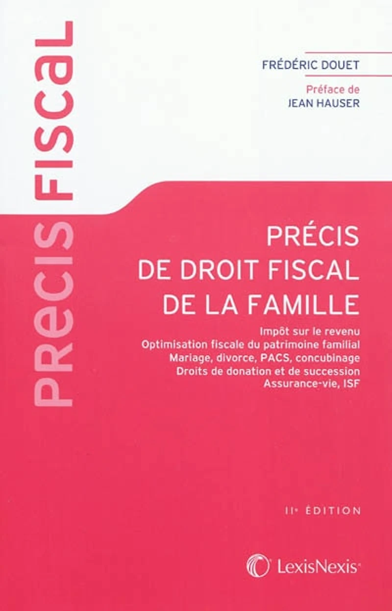 Précis de droit fiscal la famille: impôt sur le revenu, optimisation fiscale du patrimoine familial, mariage, divorce, Pacs, concubinage, droits donation et succession, assurance-vie, ISF