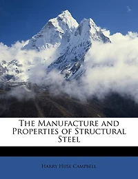 The Manufacture and Properties of Structural Steel
