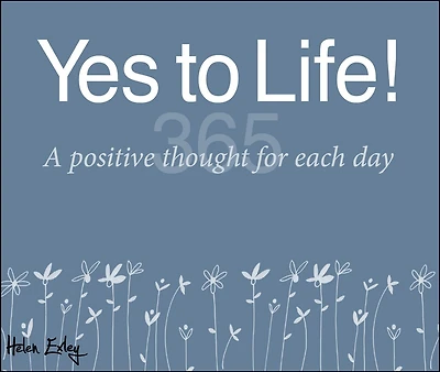 365 Yes To Life: A Positive Thought For Each Day