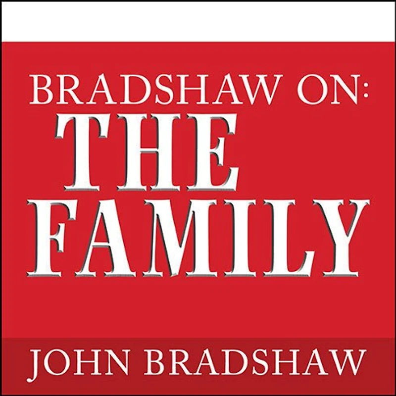 Bradshaw On: The Family Lib/E: A New Way of Creating Solid Self-Esteem
